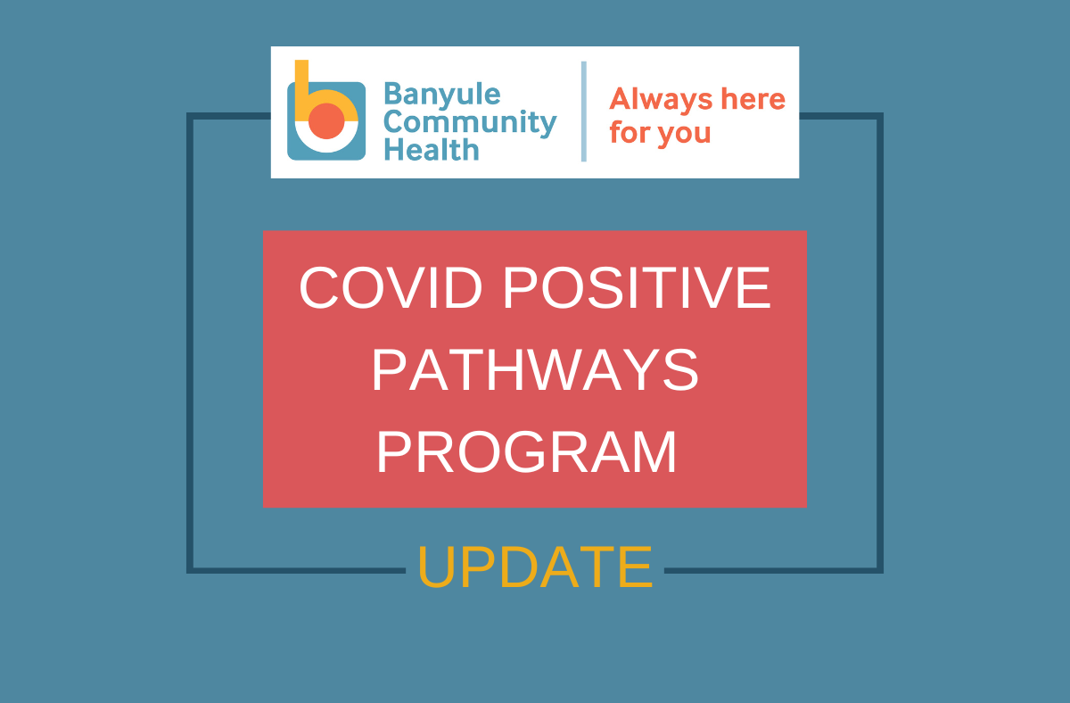 COVID Positive Pathways Program update Banyule Community Health